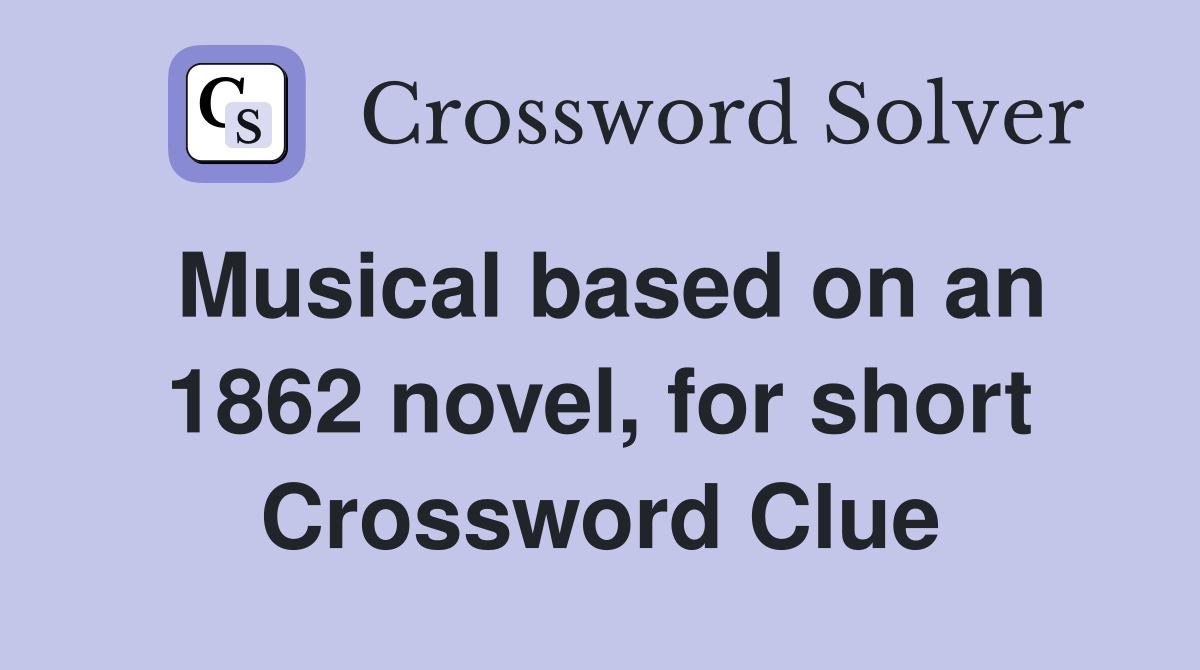 Musical based on an 1862 novel, for short Crossword Clue