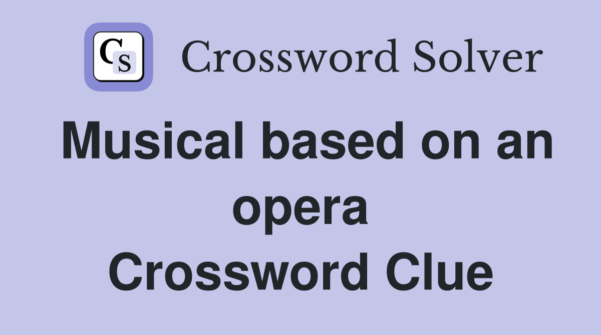 Musical based on an opera Crossword Clue