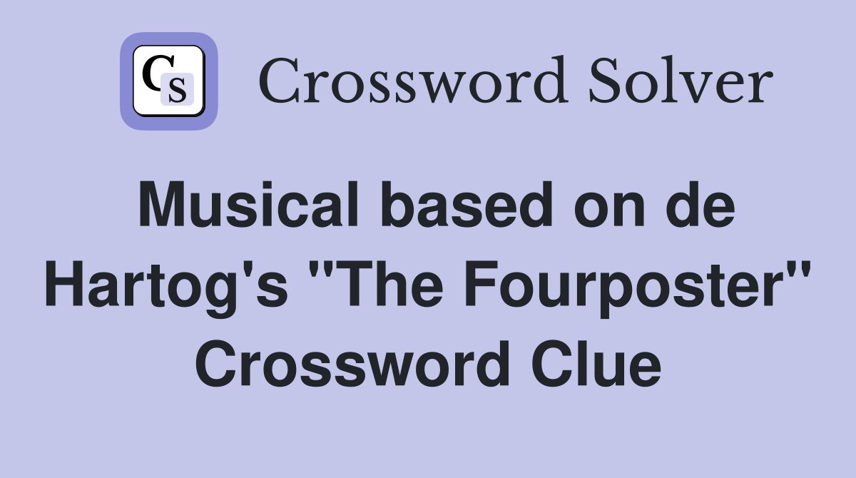 Musical based on de Hartog's "The Fourposter" Crossword Clue