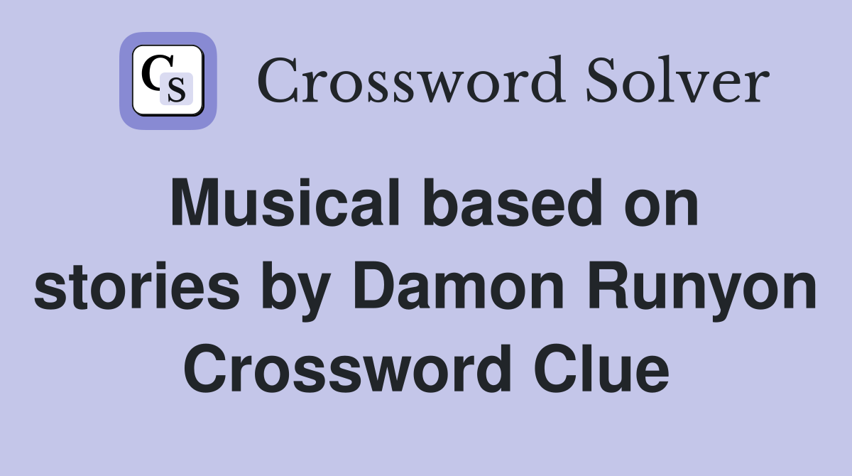 Musical based on stories by Damon Runyon Crossword Clue