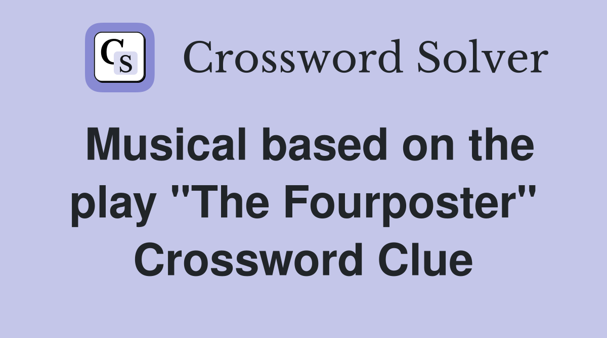 Musical based on the play "The Fourposter" Crossword Clue