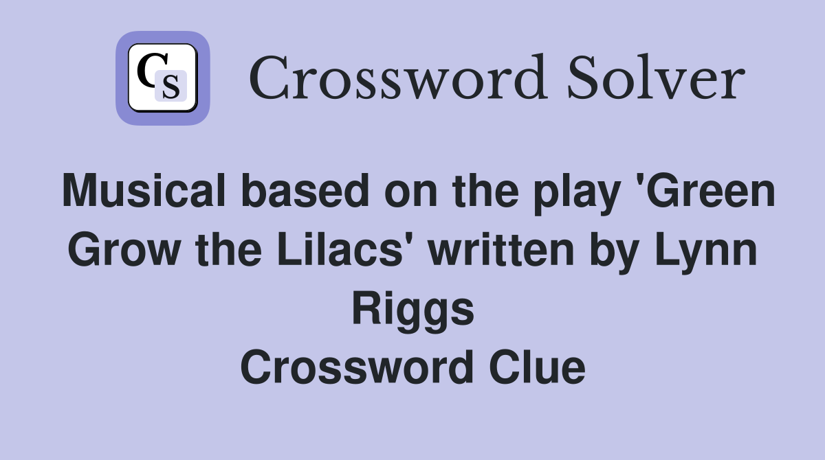 Musical based on the play 'Green Grow the Lilacs' written by Lynn Riggs Crossword Clue