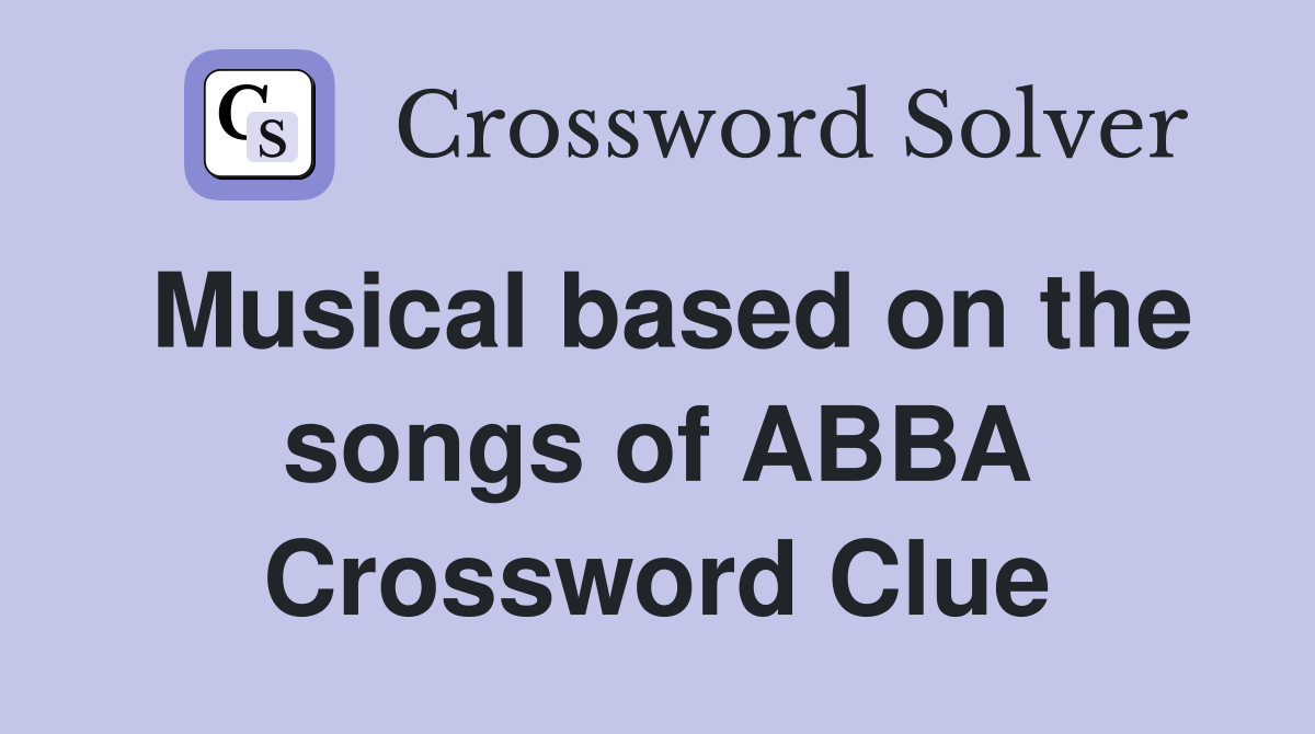 Musical based on the songs of ABBA Crossword Clue