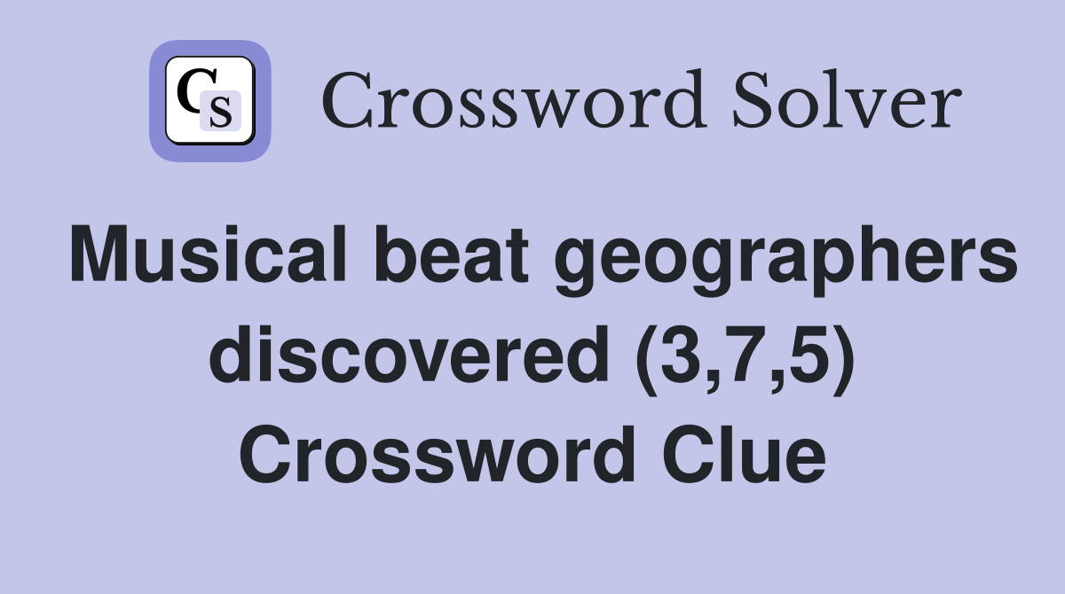 Musical beat geographers discovered (3,7,5) Crossword Clue