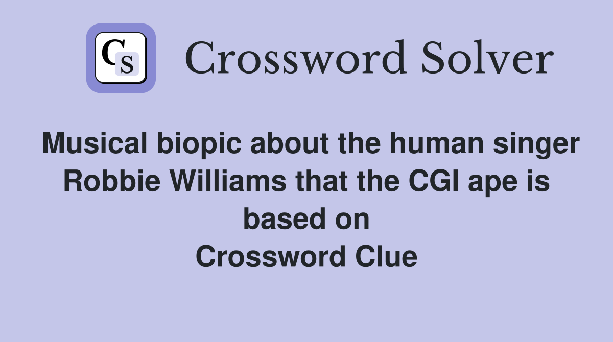 Musical biopic about the human singer Robbie Williams that the CGI ape is based on Crossword Clue