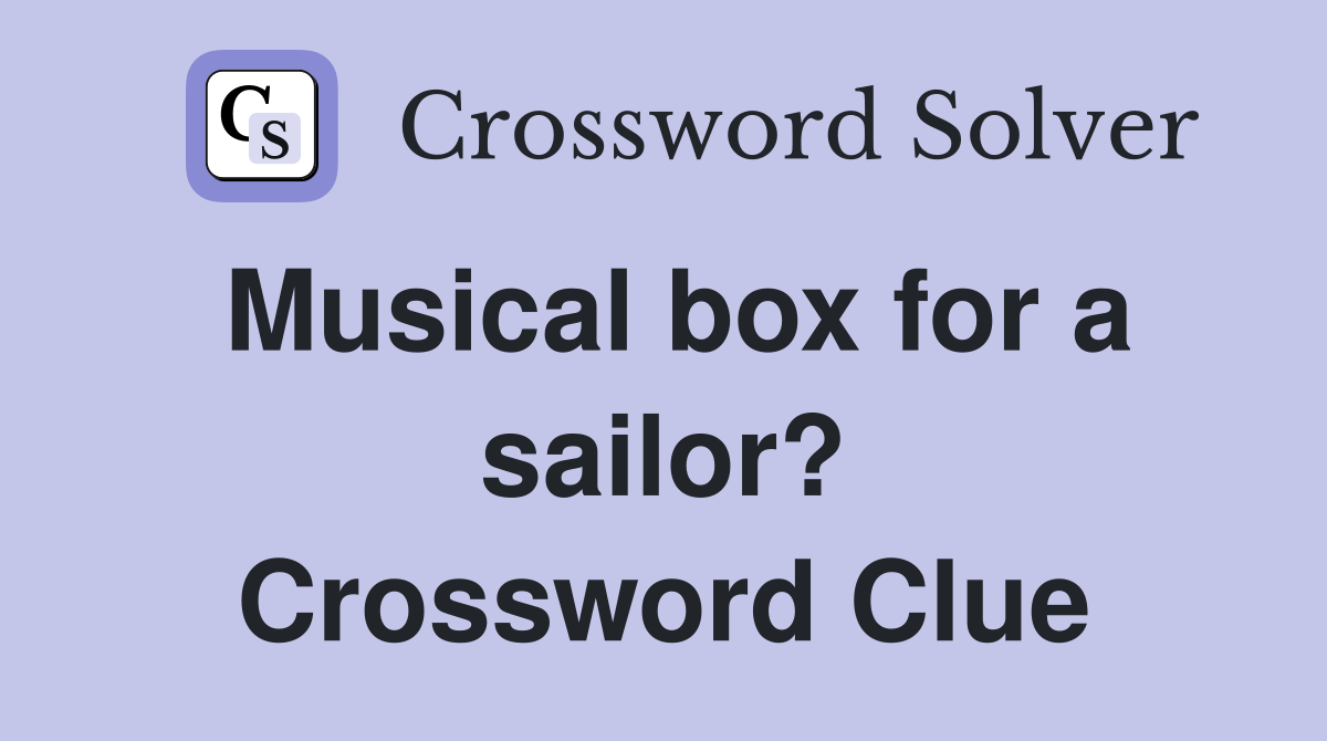 Musical box for a sailor? Crossword Clue