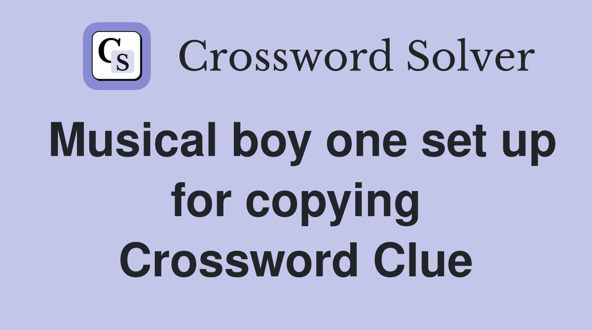 Musical boy one set up for copying Crossword Clue