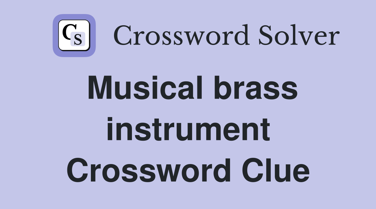 Musical brass instrument Crossword Clue