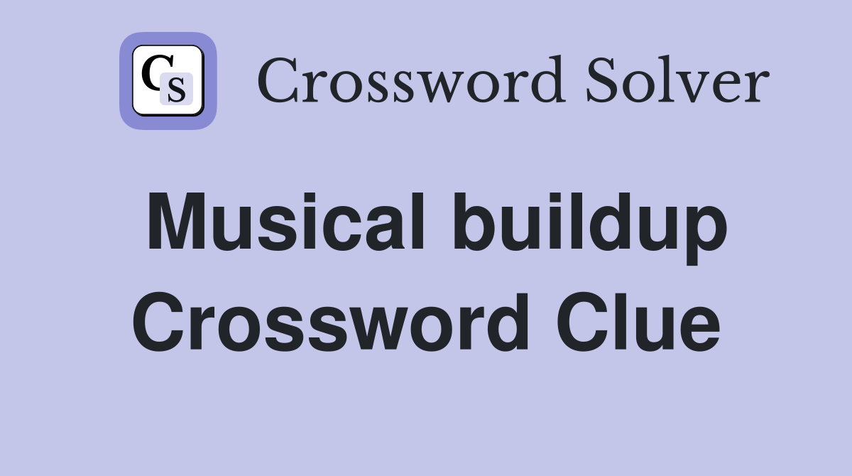 Musical buildup Crossword Clue