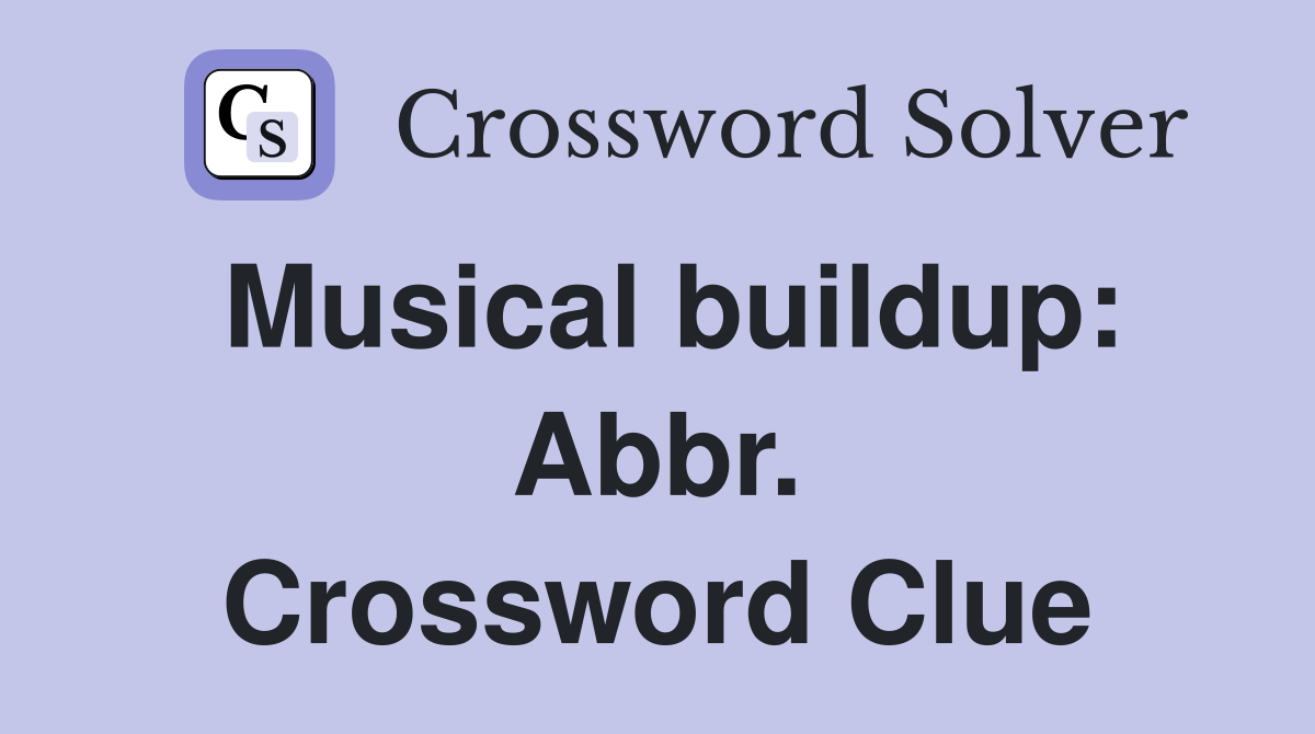 Musical buildup: Abbr. Crossword Clue