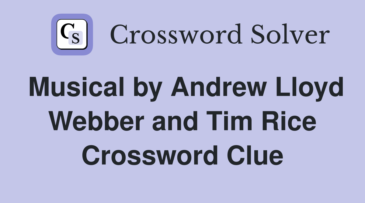 Musical by Andrew Lloyd Webber and Tim Rice Crossword Clue