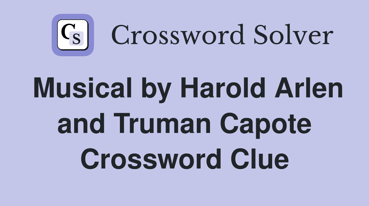 Musical by Harold Arlen and Truman Capote Crossword Clue