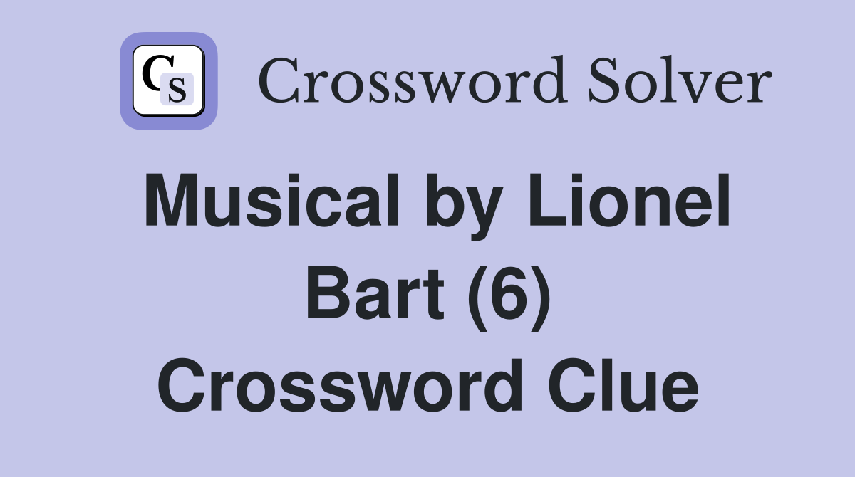 Musical by Lionel Bart (6) Crossword Clue