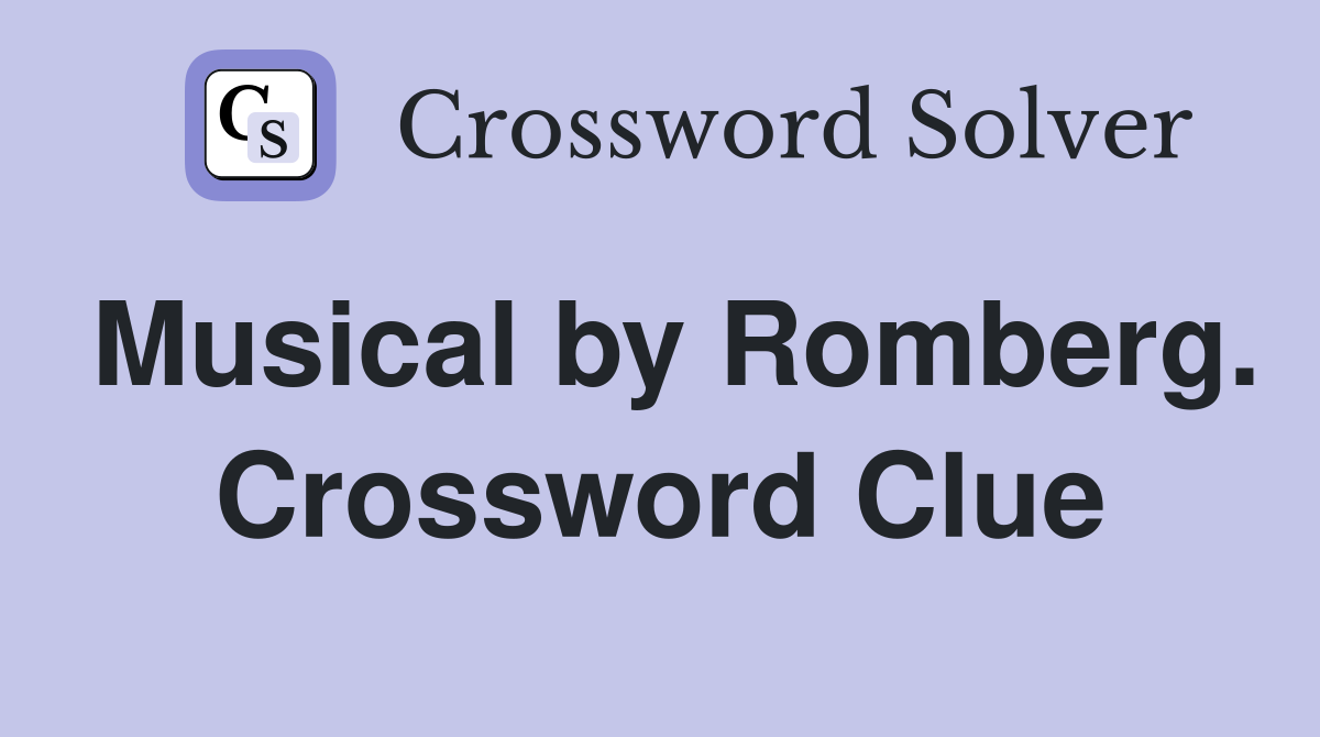 Musical by Romberg. Crossword Clue