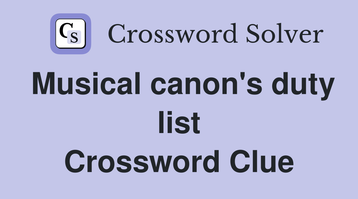 Musical canon's duty list Crossword Clue