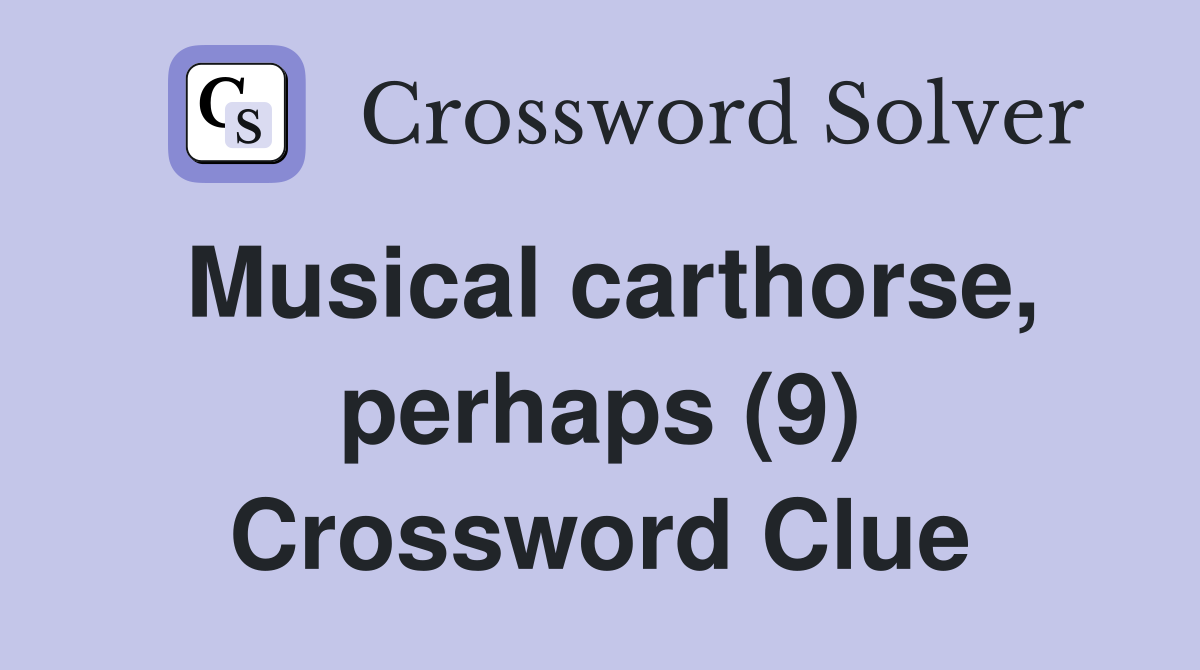Musical carthorse, perhaps (9) Crossword Clue