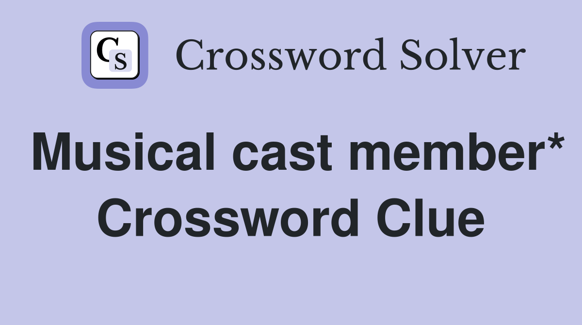 Musical cast member* Crossword Clue