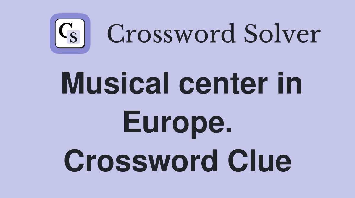 Musical center in Europe. Crossword Clue