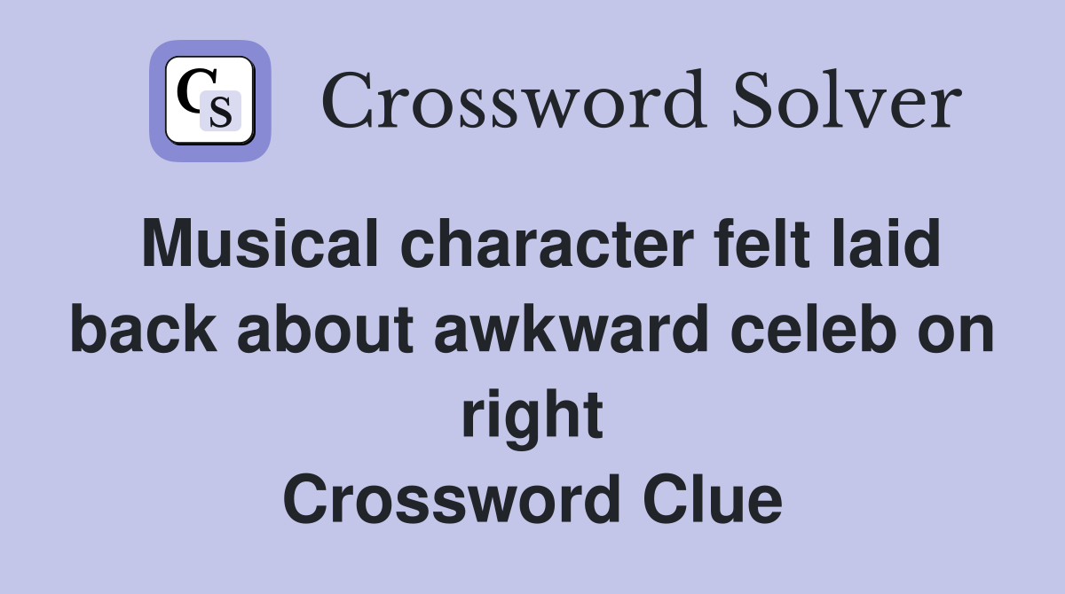 Musical character felt laid back about awkward celeb on right Crossword Clue