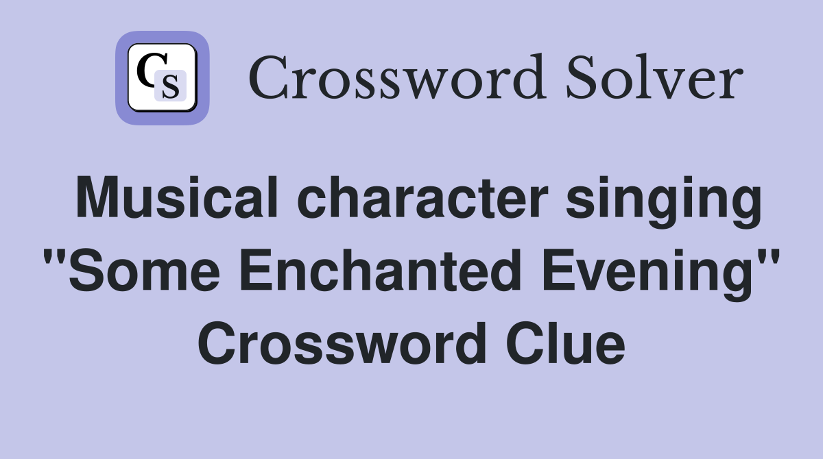 Musical character singing "Some Enchanted Evening" Crossword Clue