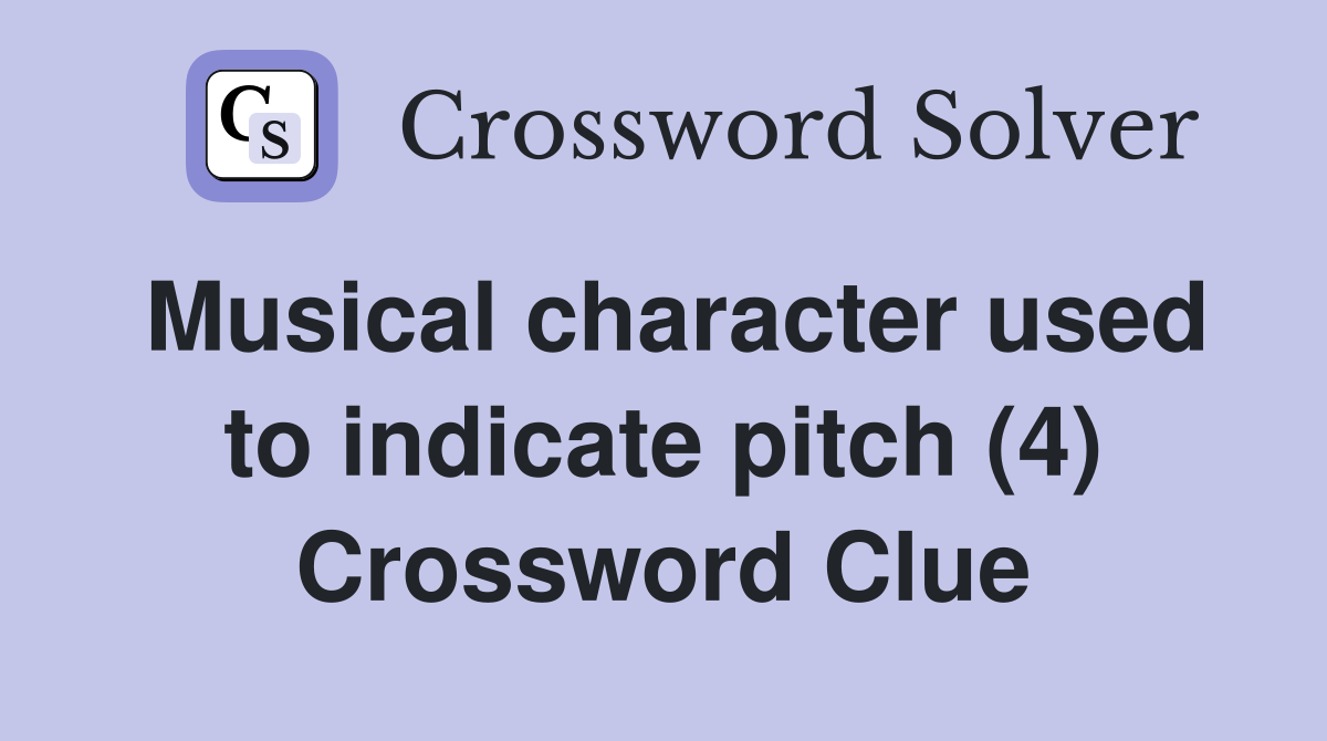 Musical character used to indicate pitch (4) Crossword Clue