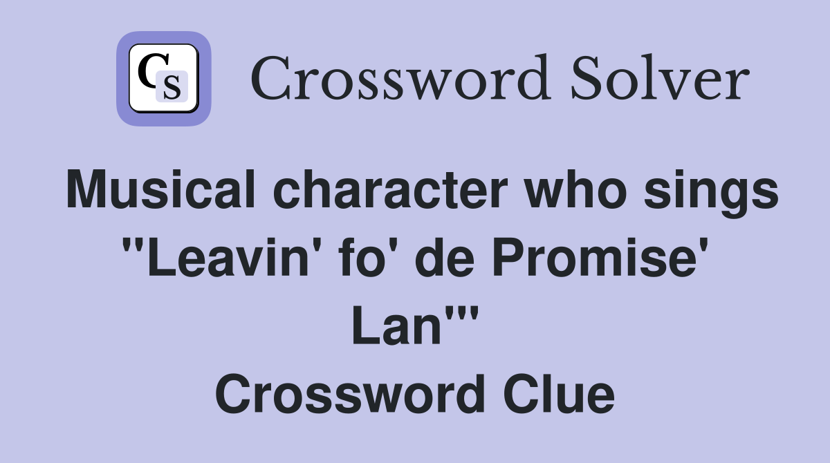 Musical character who sings "Leavin' fo' de Promise' Lan'" Crossword Clue