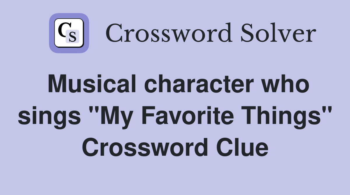 Musical character who sings "My Favorite Things" Crossword Clue