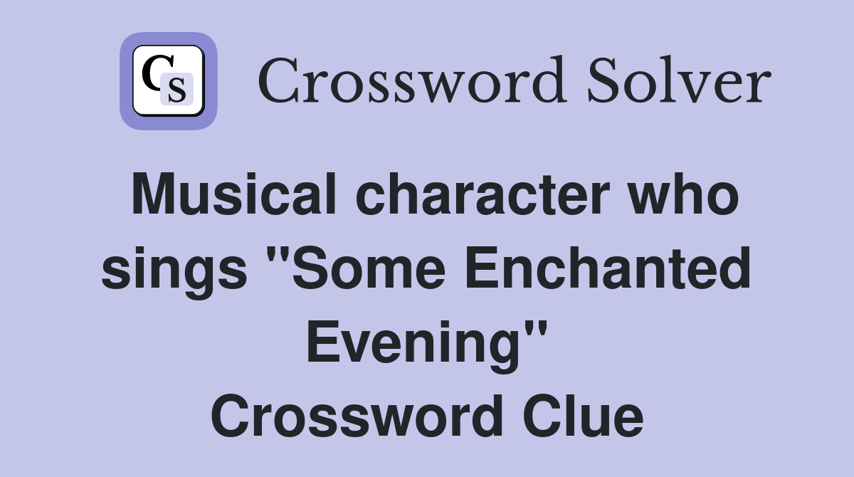 Musical character who sings "Some Enchanted Evening" Crossword Clue