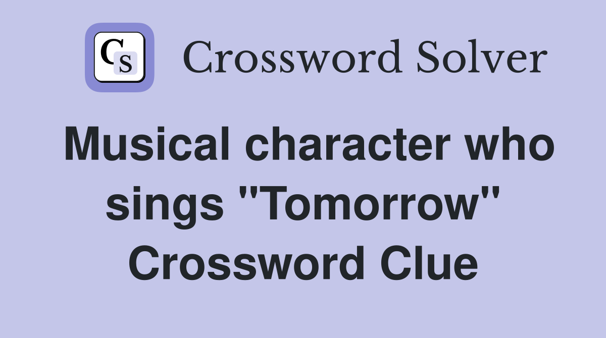 Musical character who sings "Tomorrow" Crossword Clue