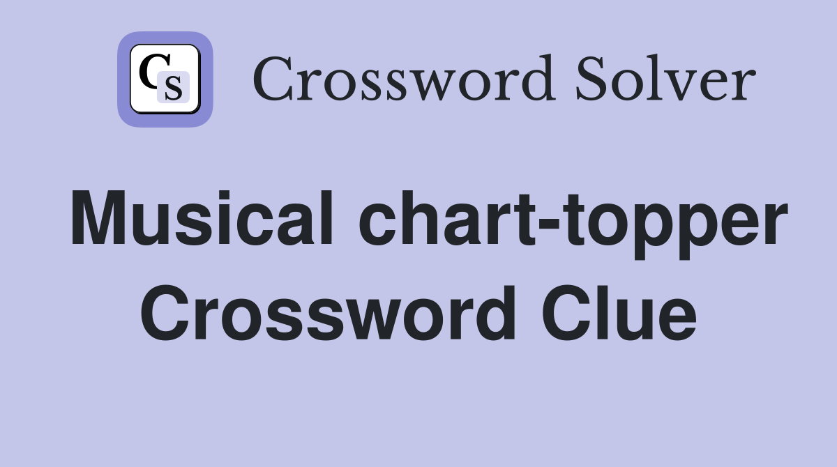 Musical chart-topper Crossword Clue