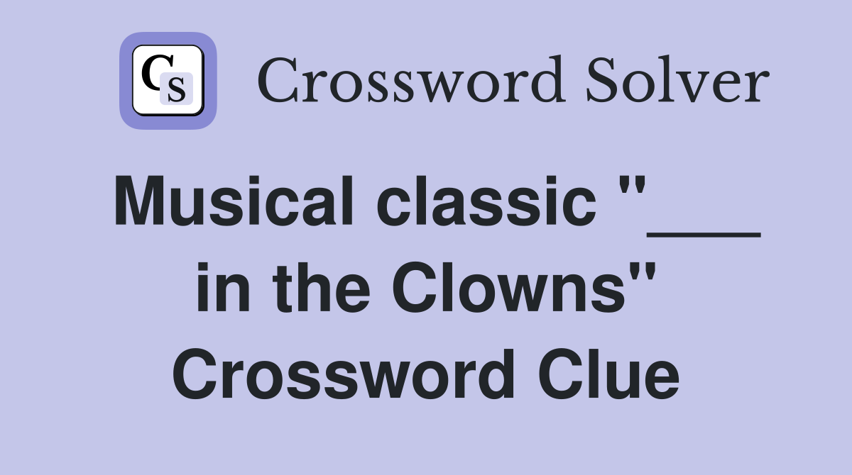 Musical classic "___ in the Clowns" Crossword Clue