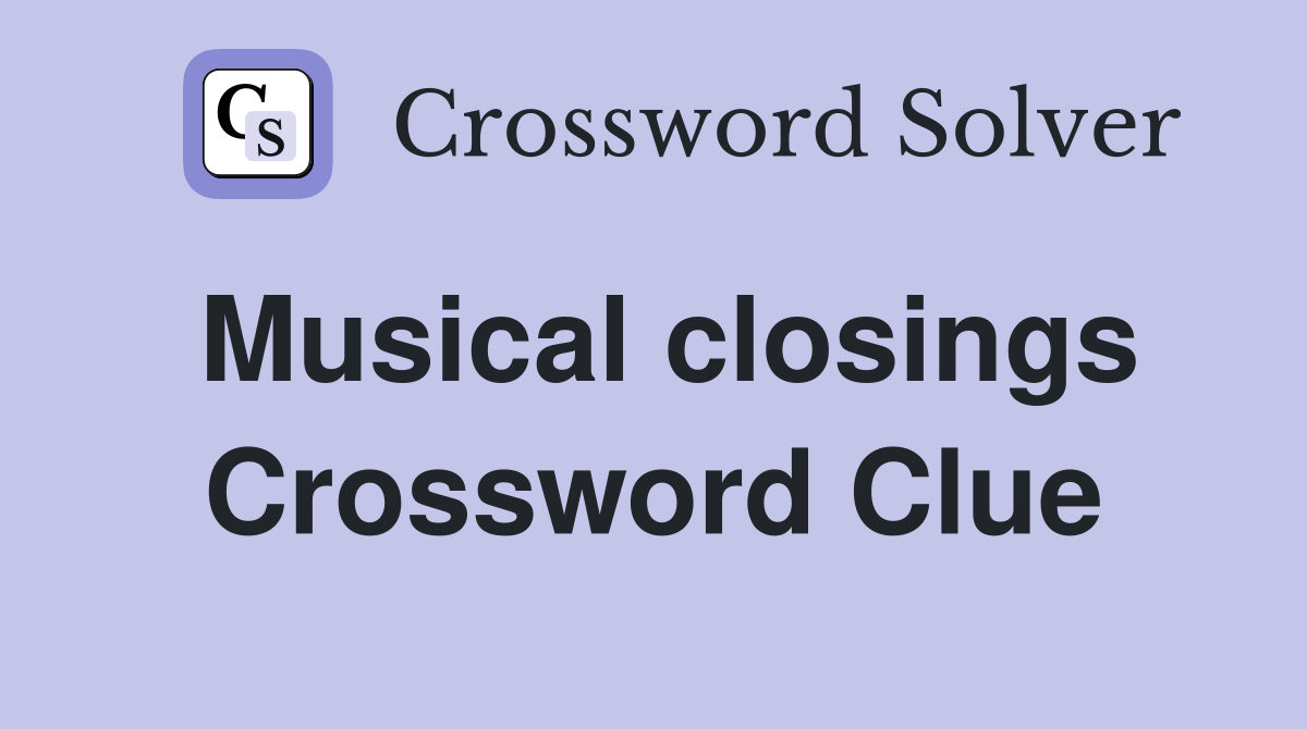 Musical closings Crossword Clue