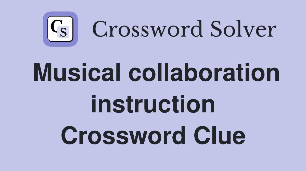 Musical collaboration instruction Crossword Clue