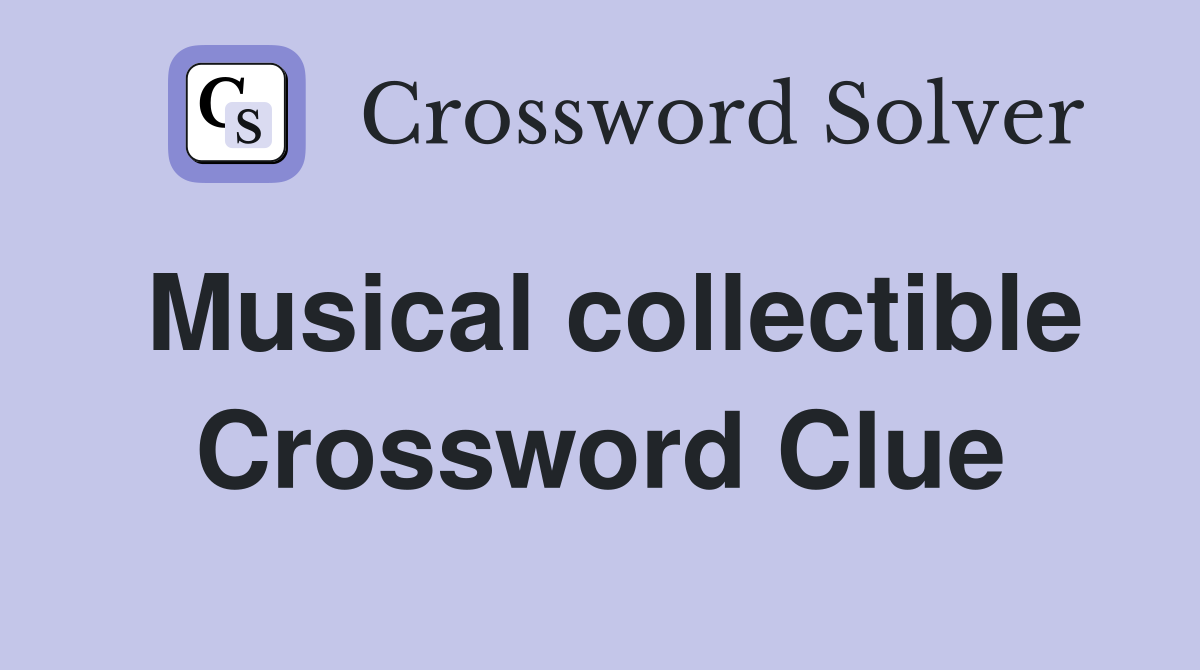 Musical collectible Crossword Clue