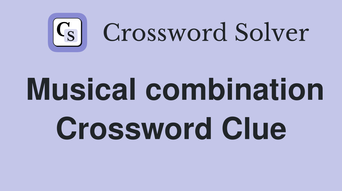 Musical combination Crossword Clue