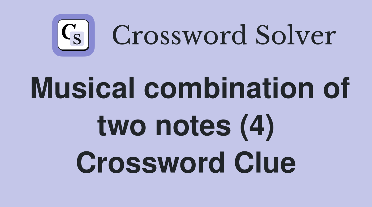 Musical combination of two notes (4) Crossword Clue