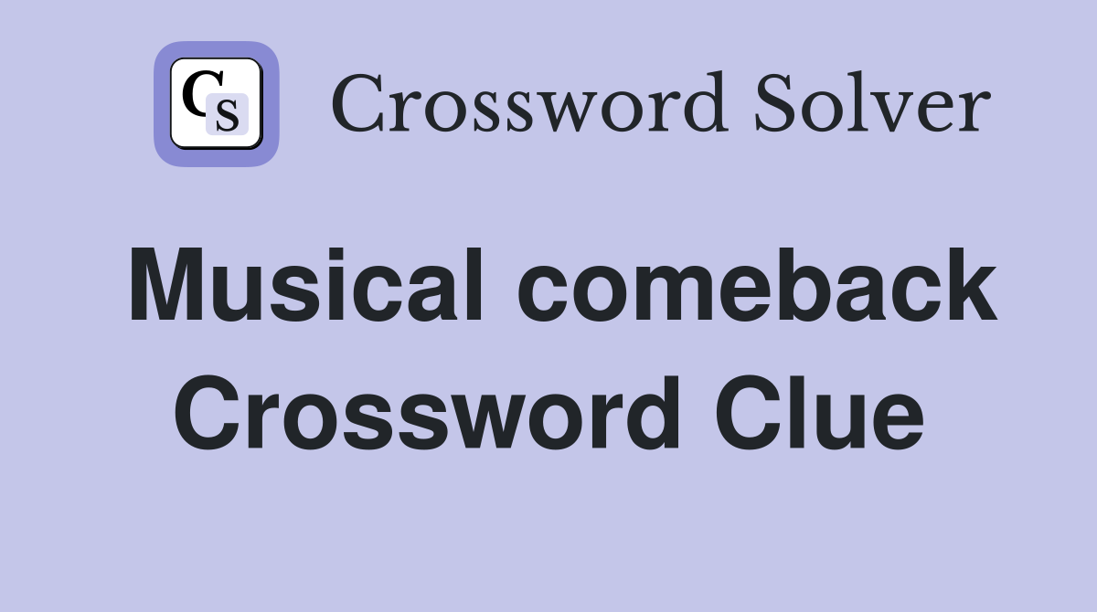 Musical comeback Crossword Clue