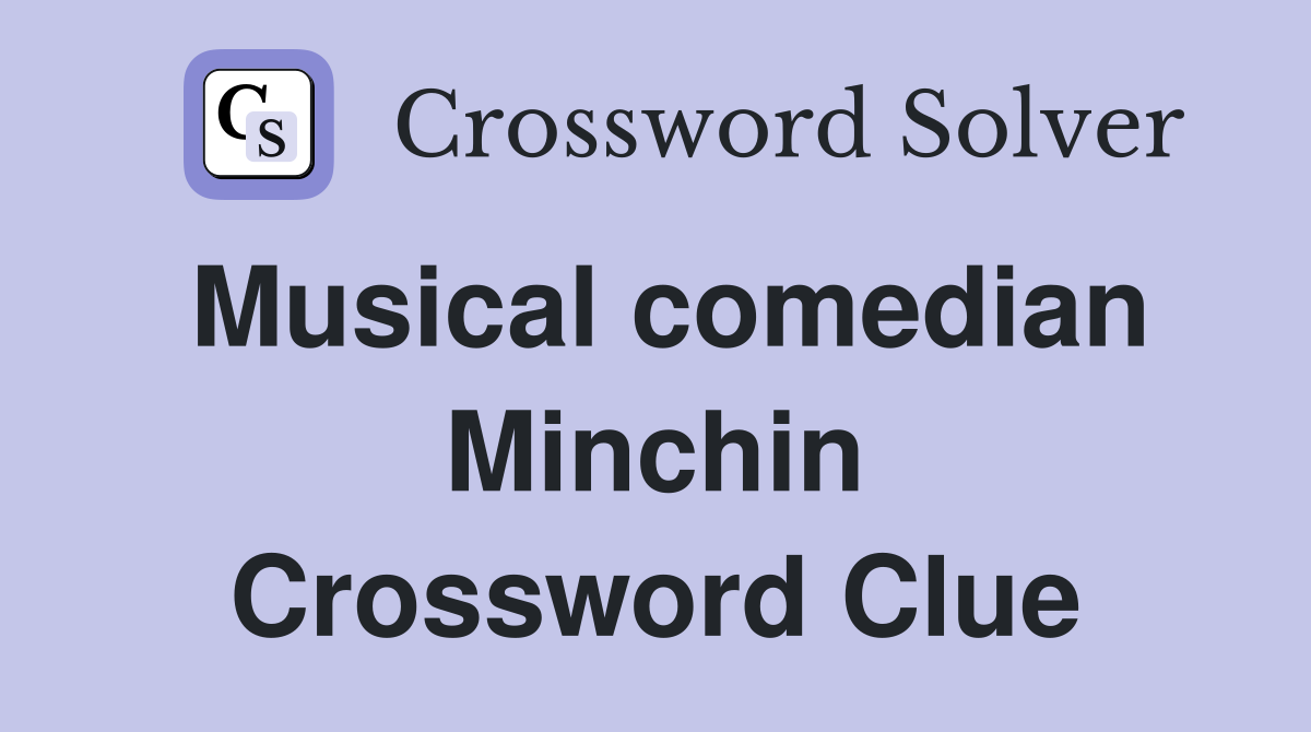 Musical comedian Minchin Crossword Clue