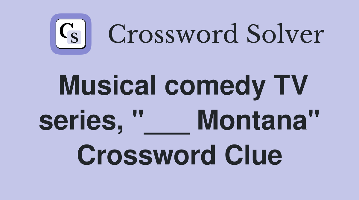 Musical comedy TV series, "___ Montana" Crossword Clue