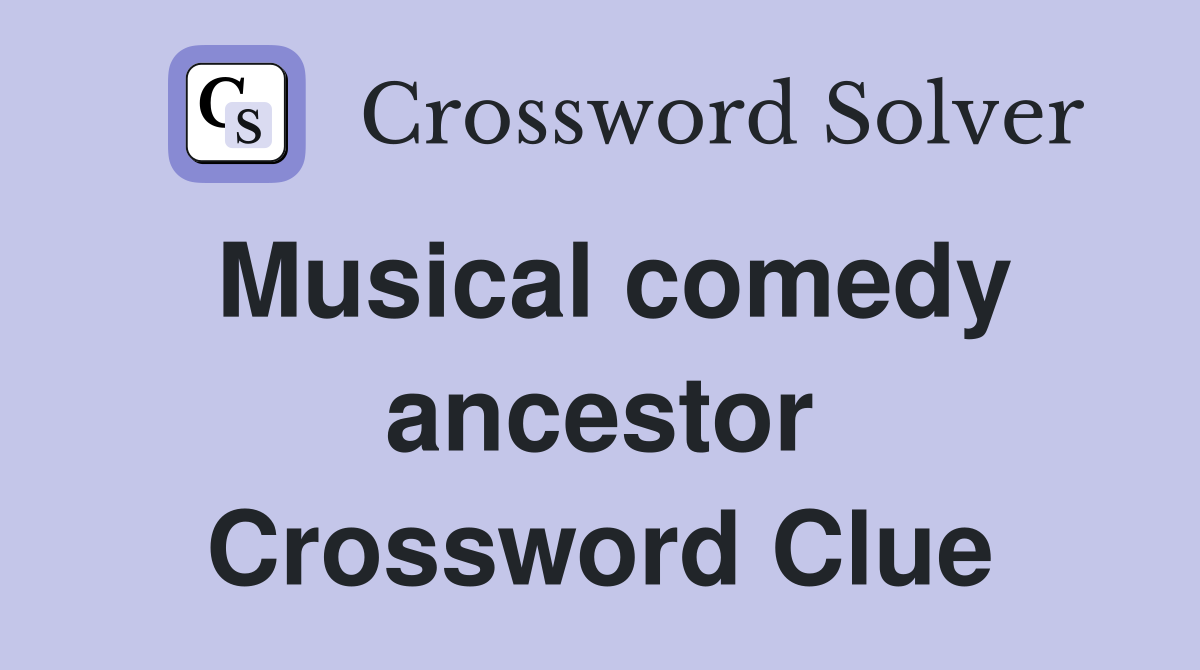 Musical comedy ancestor Crossword Clue