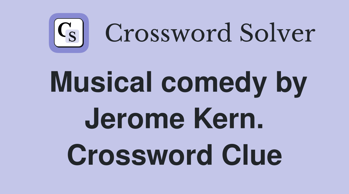 Musical comedy by Jerome Kern. Crossword Clue