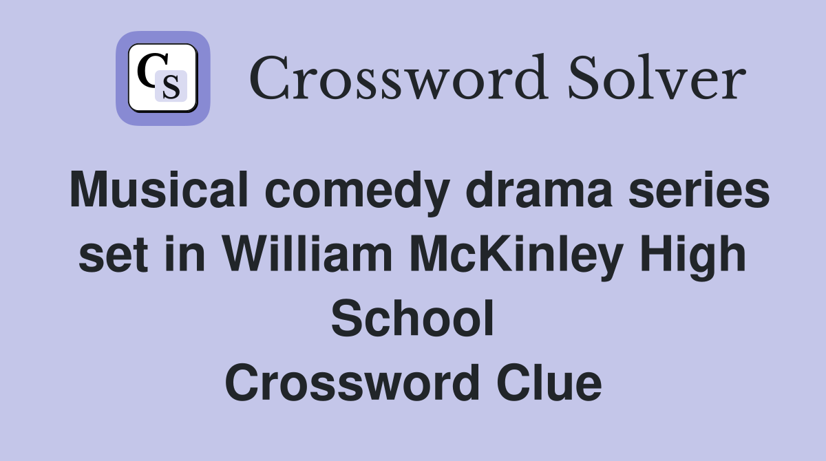 Musical comedy drama series set in William McKinley High School Crossword Clue