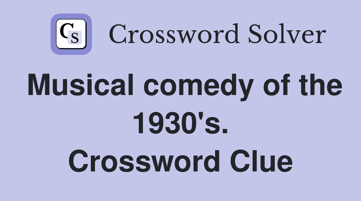 Musical comedy of the 1930's. Crossword Clue