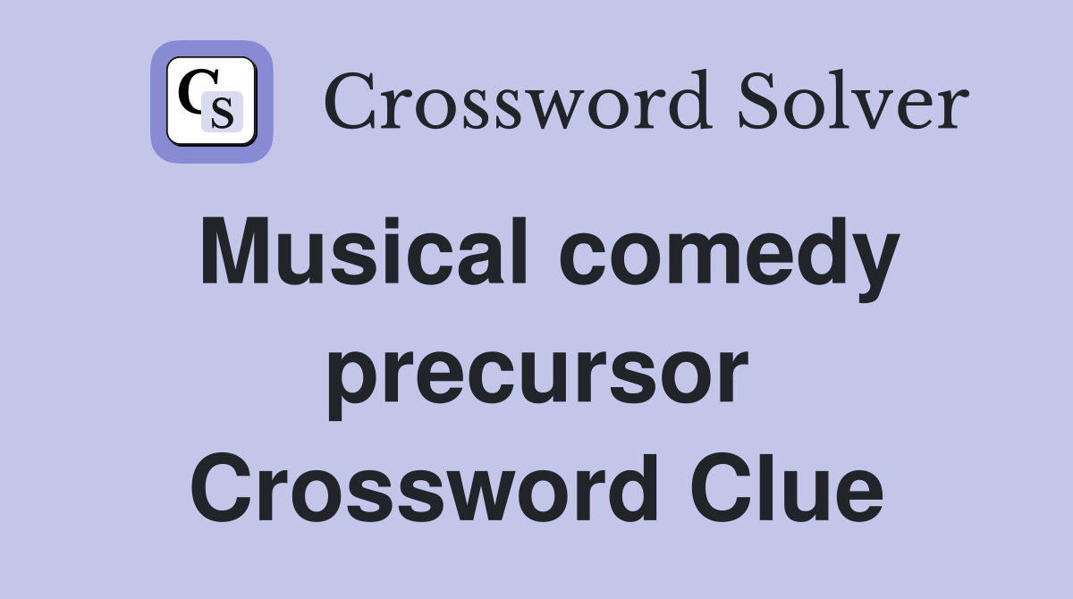 Musical comedy precursor Crossword Clue