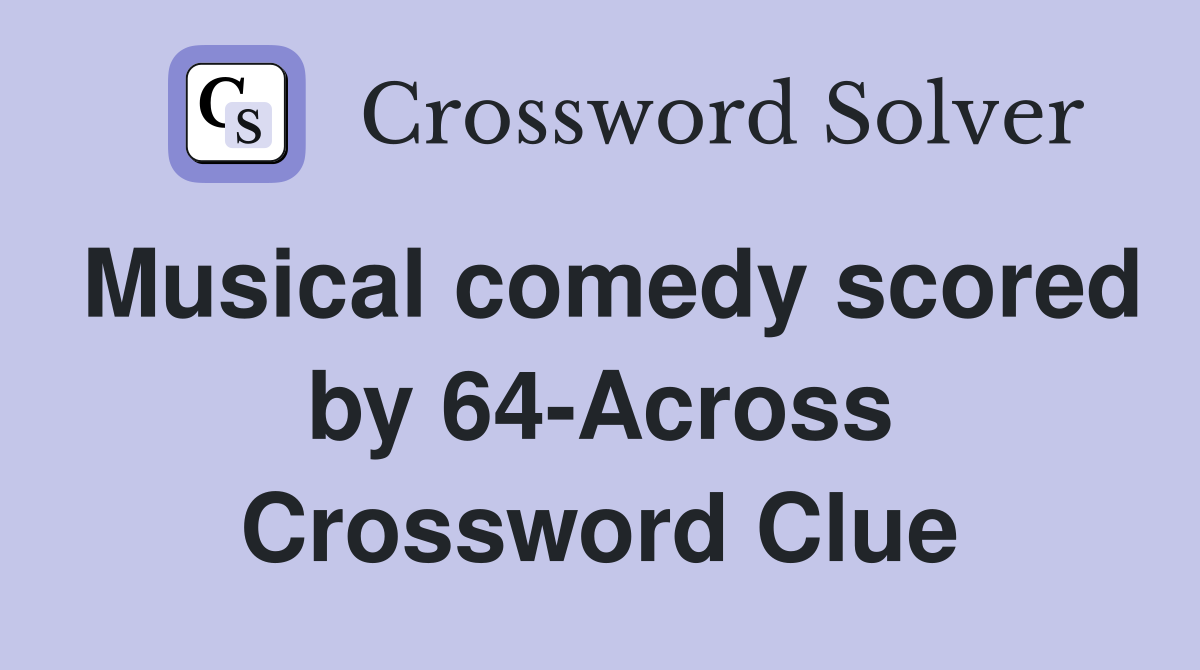 Musical comedy scored by 64-Across Crossword Clue