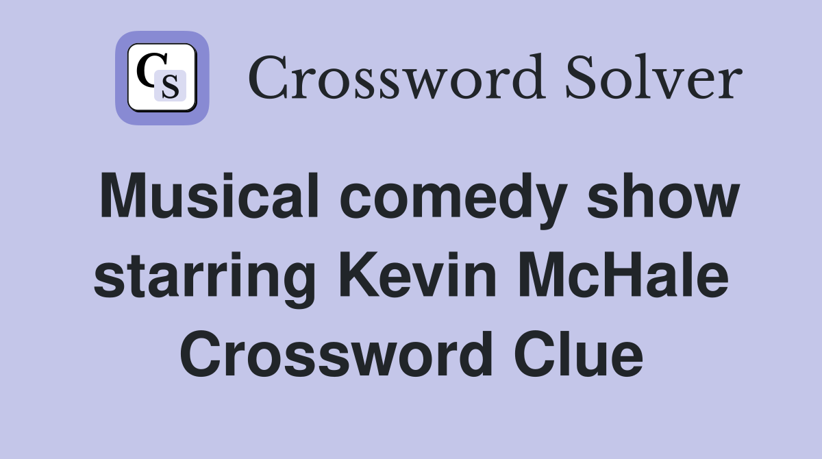 Musical comedy show starring Kevin McHale Crossword Clue