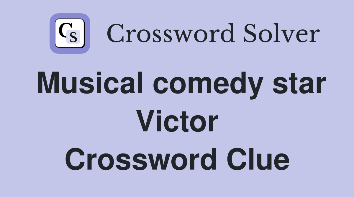 Musical comedy star Victor Crossword Clue