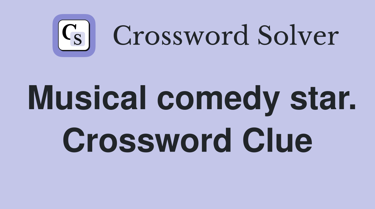 Musical comedy star. Crossword Clue