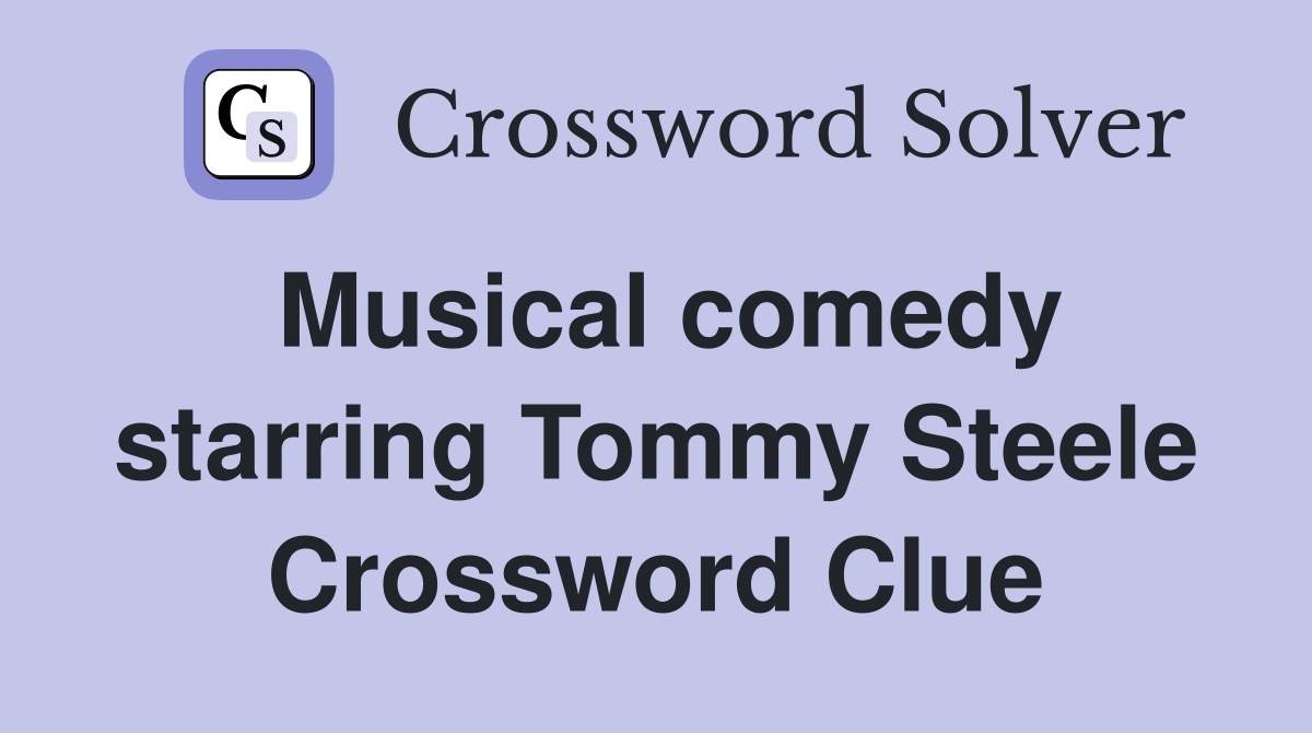 Musical comedy starring Tommy Steele Crossword Clue