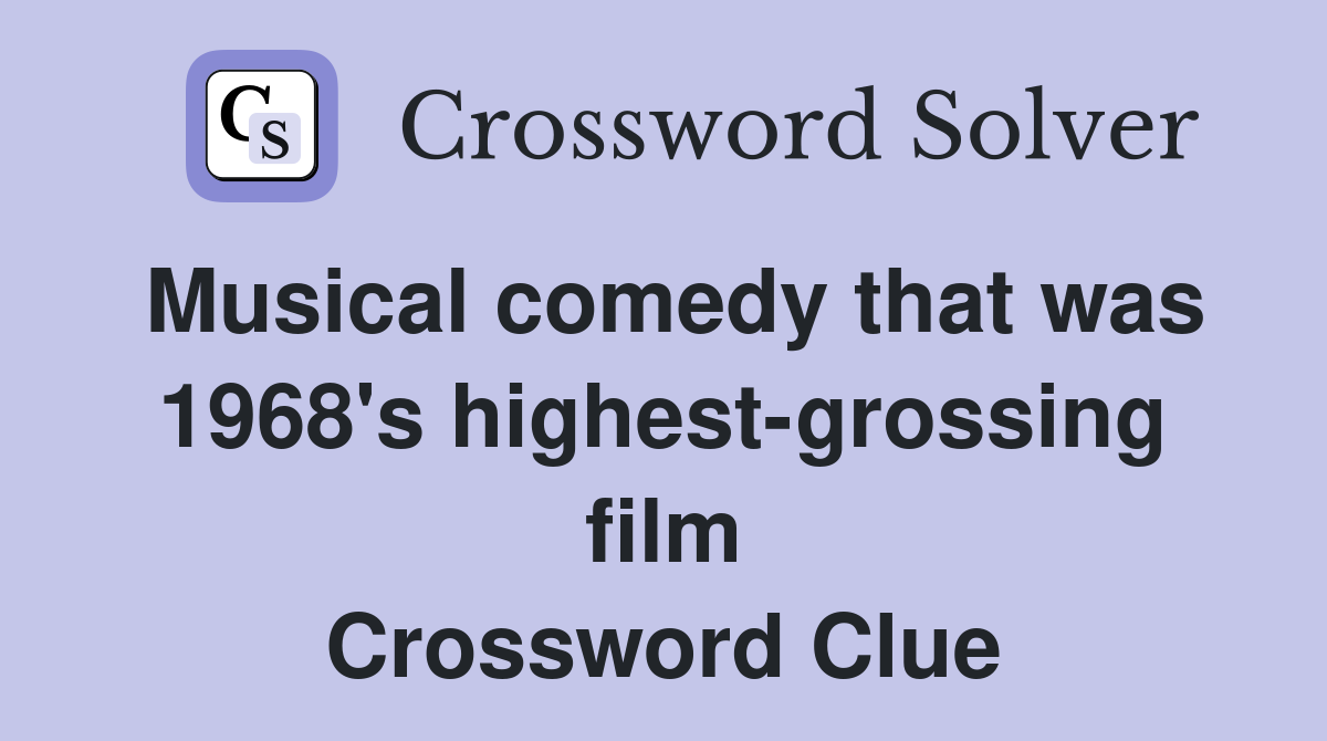 Musical comedy that was 1968's highest-grossing film Crossword Clue